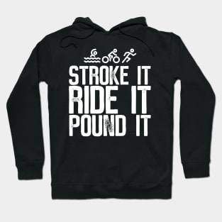 Stroke It Ride It Pound It Triathlon Hoodie